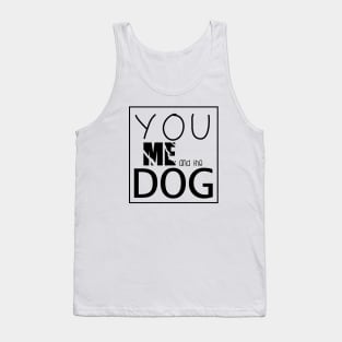 You Me and the dogs  , Dogs welcome people tolerated , Dogs , Dogs lovers , National dog day , Dog Christmas day Tank Top